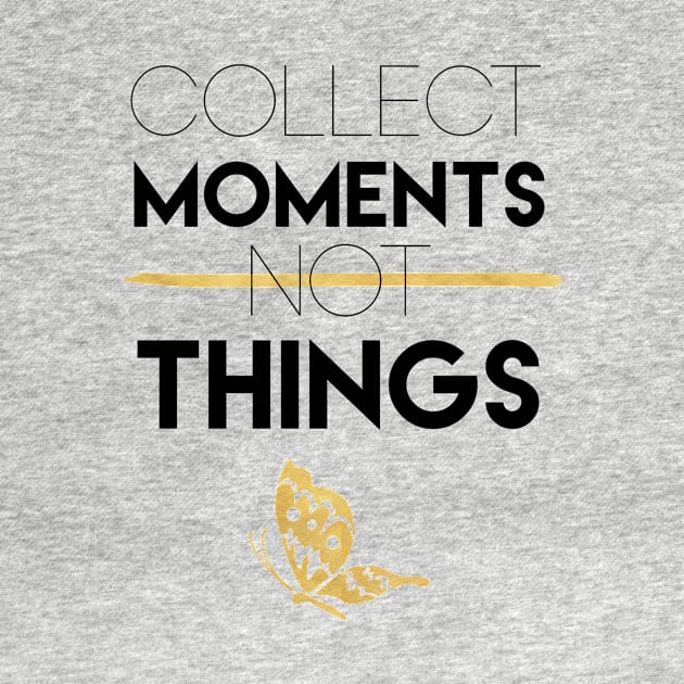 Collect Moments Not Things by deificusArt